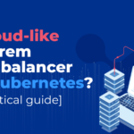 Kubernetes Load Balancer – On-Premises & Bare Metal